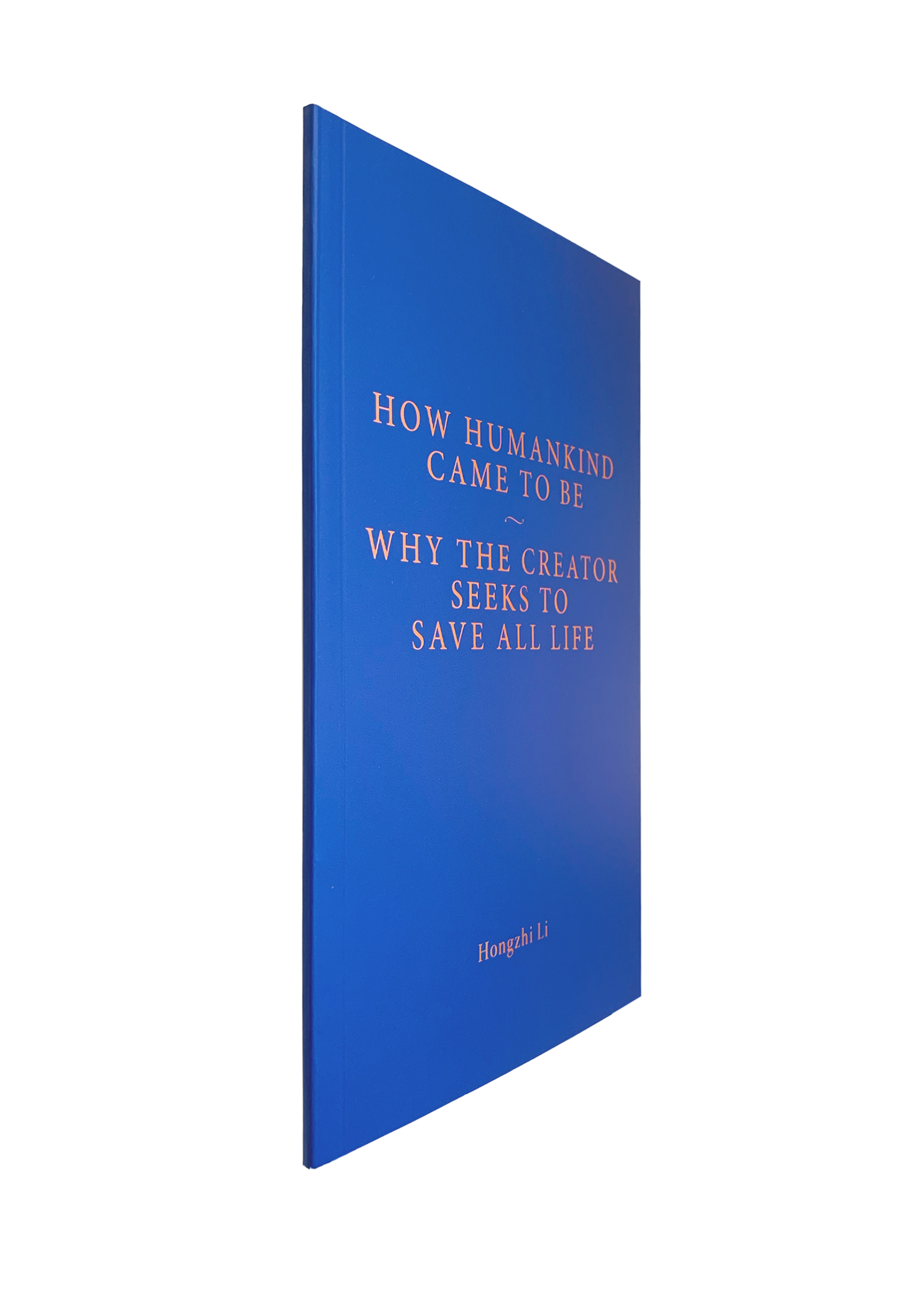 How Humankind Came to Be                            Why the Creator Seeks to Save all Life